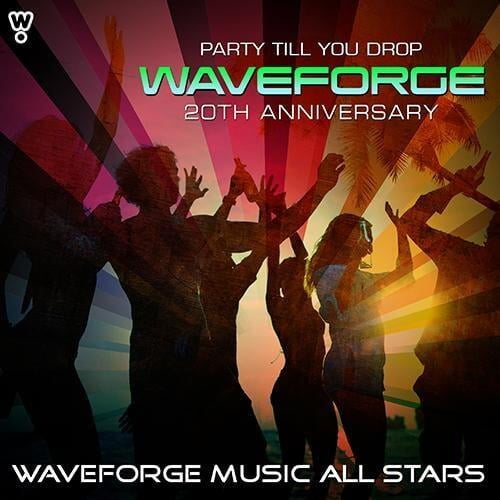 Waveforge 20th Anniversary (Party Till You Drop) by Waveforge Music All Stars