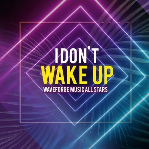 I Don't Wake Up by Waveforge Music All Stars