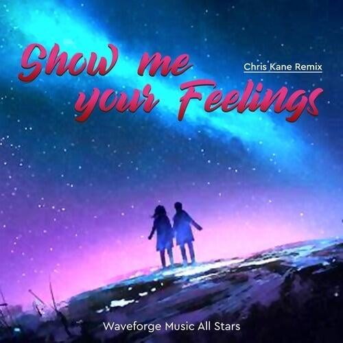 Show Me Your Feelings (Chris Kane Remix) by Waveforge Music All Stars