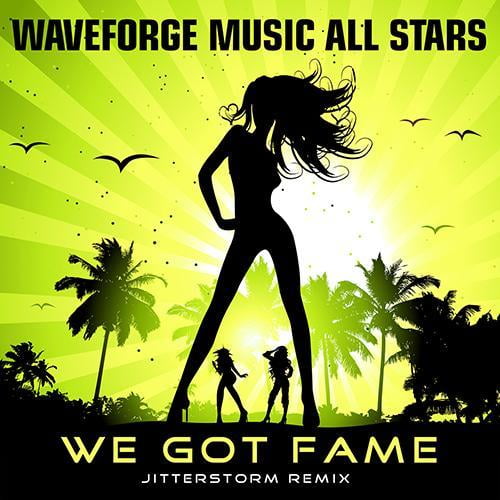 We Got Fame (Jitterstorm Remix)  by Waveforge Music All Stars