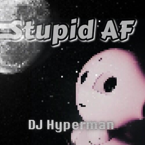 Stupid AF by DJ Hyperman